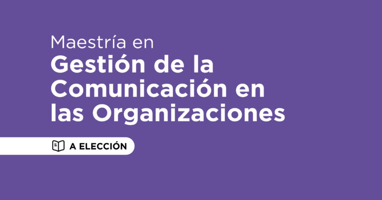 Maestría en Gestión de la Comunicación en las Organizaciones