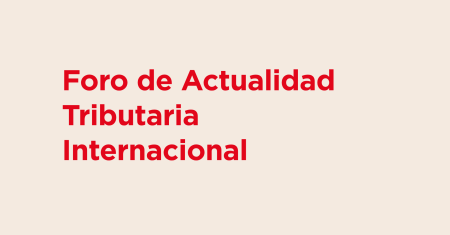 Foro de Actualidad Tributaria Internacional
