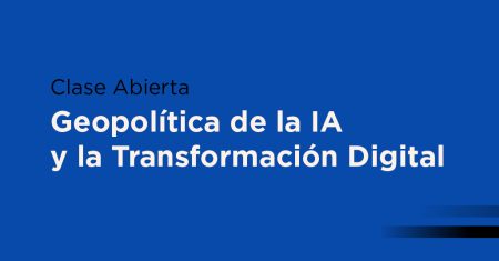 MasterClass Geopolítica de la IA y la Transformación Digital 07